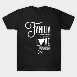 Familia Everything To Do with Love Compassion and Support v1 T-Shirt
